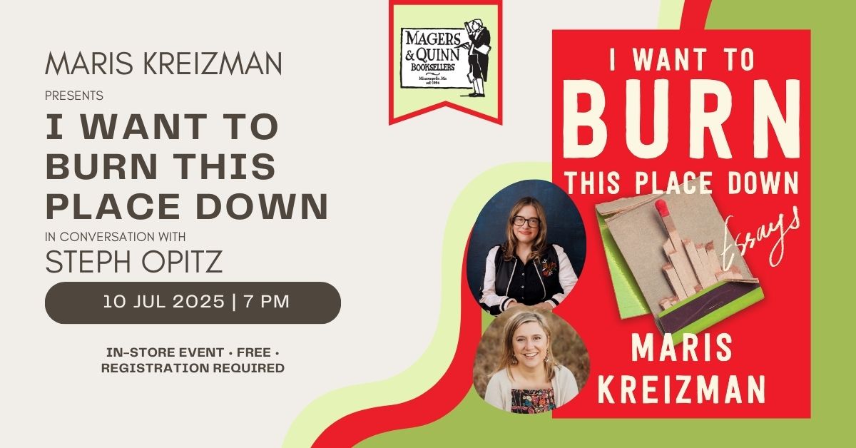 Maris Kreizman presents I Want to Burn This Place Down Magers & Quinn